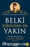 Belki Yarından da Yakın & Mehmet Akif Ersoy’un Hayatı