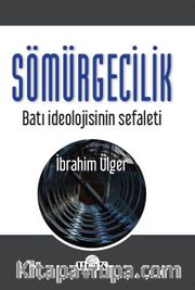 Sömürgecilik <br /> Batı İdeolojisinin Sefaleti
