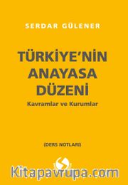 Türkiye'nin Anayasal Düzeni Kavramlar ve Kurumlar