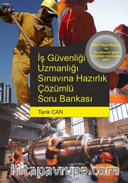 İş Güvenliği Uzmanlığı Sınavına Hazırlık Çözümlü Soru Bankası