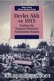Devlet Aklı ve 1915 <br /> Türkiye’de Ermeni Meselesi Anlatısının İnşaası