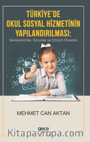 Türkiye'de Okul Sosyal Hizmetinin Yapılandırılması <br /> Gereksinimler, Sorunlar ve Çözüm Önerileri 