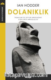Dolanıklık <br /> İnsanlar İle Şeyler Arasındaki İlişkilerin Arkeolojisi