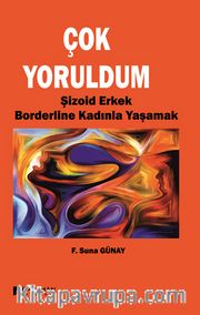 Çok Yoruldum <br /> Şizoid Erkek ve Borderline Kadınla Yaşamak