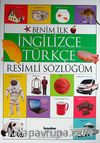 Benim İlk İngilizce-Türkçe Resimli Sözlüğüm / Okul Öncesi Eğitimi Resimli Kitaplar Serisi -3