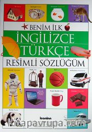 Benim İlk İngilizce-Türkçe Resimli Sözlüğüm / Okul Öncesi Eğitimi Resimli Kitaplar Serisi -3