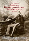 Osmanlı İmparatorluğu'nda Fotoğrafçılık 1839-1923