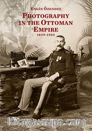 Photography In The Ottoman Empire 1839-1923