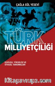 Türk Milliyetçiliği <br /> Doğuşu, Yükselişi ve Siyasal Yansımaları