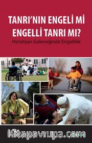Tanrı’nın Engeli mi Engelli Tanrı mı? <br /> Hıristiyan Geleneğinde Engellilik