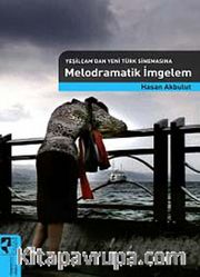 Yeşilçam'dan Yeni Türk Sinemasına Melodramatik İmgelem