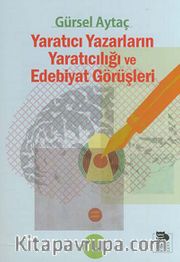 Yaratıcı Yazarların Yaratıcılığı ve Edebiyat Görüşleri