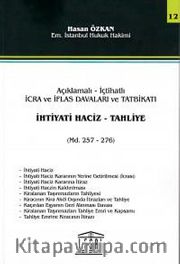 İhtiyati Haciz - Tahliye <br /> Açıklamalı-İçtihatlı İcra ve İflas Davaları ve Tatbikatı