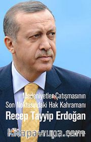 Medeniyetler Çatışmasının Son Noktasındaki Hak Kahramanı Recep Tayyip Erdoğan