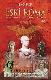 Eski Roma / Bir İmparatorluğun Yükselişi ve Çöküşü