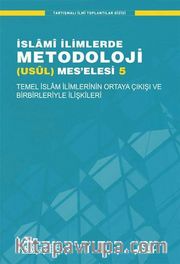 Temel İslam İlimlerinin Ortaya Çıkışı ve Birbirleriyle İlişkileri / İslami İlimlerde Metodoloji (Usül) Meselesi 5