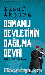 Osmanlı Devletinin Dağılma Devri <br /> XVIII. Ve XIX Yüzyıllarda
