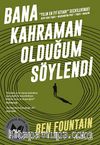 Bana Kahraman Olduğum Söylendi