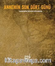 Annemin Son Dört Günü