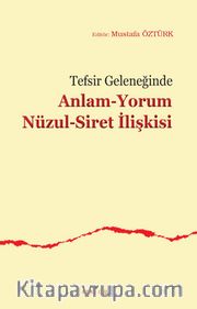 Tefsir Geleneğinde Anlam-Yorum Nüzul-Siret İlişkisi
