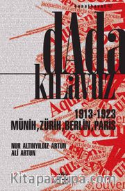 Dada Kılavuz <br /> 1913-1923 Münih, Zürih, Berlin, Paris 