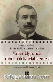 Vatan Uğrunda Yahut Yıldız Mahkemesi <br /> Amasya Mebusu İsmail Hakkı Paşa'nın Hatıraları