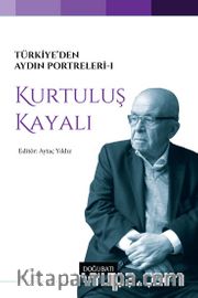 Türkiye’den Aydın Portreleri 1 <br /> Kurtuluş Kayalı