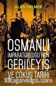 Osmanlı İmparatorluğu'nun Gerileyiş ve Çöküş Tarihi