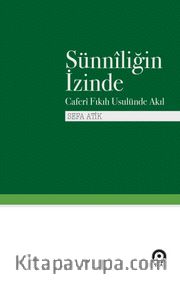 Sünniliğin İzinde <br /> Caferi Fıkıh Usulünde Akıl