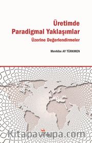 Üretimde Paradigmal Yaklaşımlar Üzerine Değerlendirmeler