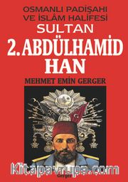 Osmanlı Padişahı ve İslam Halifesi Sultan 2. Abdülhamid Han