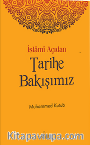 İslami Açıdan Tarihe Bakışımız
