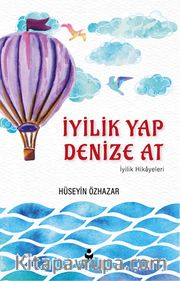 İyilik Yap Denize At <br /> İyilik Hikayeleri