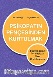Psikopatın Pençesinden Kurtulmak <br /> Sağlığa Zararlı İnsanlardan Nasıl Kurtulursunuz