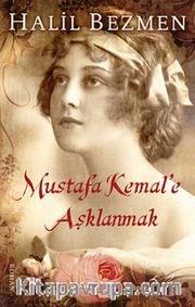 Mustafa Kemal'e Aşklanmak