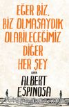Eğer Biz, Biz Olmasaydık Olabileceğimiz Diğer Her Şey