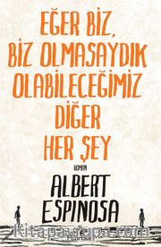 Eğer Biz, Biz Olmasaydık Olabileceğimiz Diğer Her Şey