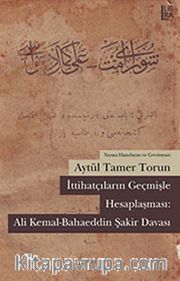 İttihatçıların Geçmişle Hesaplaşması: Ali Kemal - Bahaeddin Şakir Davası