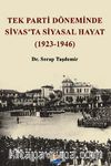 Tek Parti Döneminde Sivas'ta Siyasal Hayat (1923-1946)