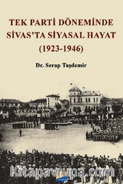 Tek Parti Döneminde Sivas'ta Siyasal Hayat (1923-1946)
