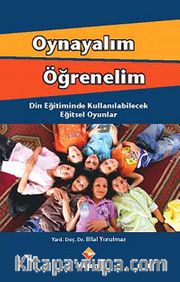 Oynayalım Öğrenelim <br /> Din Eğitiminde Kullanılabilecek Eğitsel Oyunlar