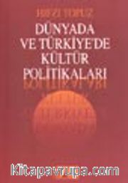 Dünyada ve Türkiye'de Kültür Politikaları