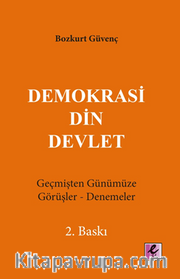 Demokrasi Din Devlet <br /> Geçmişten Günümüze Görüşler-Denemeler