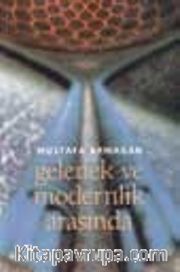Gelenek ve Modernlik Arasında
