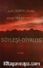 Aykırı Dünya Görüşü ve Bilinçli Yaşam Felsefesi Üzerine Söyleşi-Diyalog