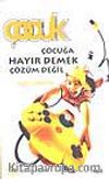 Çocuğa Hayır Demek Çözüm Değil