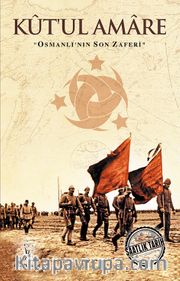 Kut’ul Amare <br /> Osmanlı'nın Son Zaferi