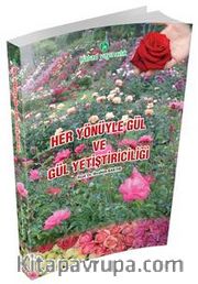 Her Yönüyle Gül ve Gül Yetiştiriciliği