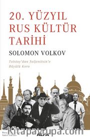 20. Yüzyıl Rus Kültür Tarihi <br /> Tolstoy’dan Soljenitsin’e Büyülü Koro