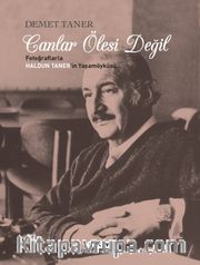 Canlar Ölesi Değil <br /> Fotoğraflarla Haldun Taner’in Yaşamöyküsü